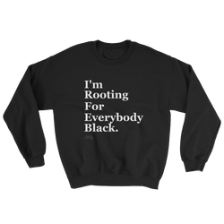 I'm Rooting For Everybody Black Crewneck