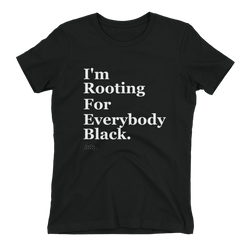 I'm Rooting For Everybody Black Shirt Women's