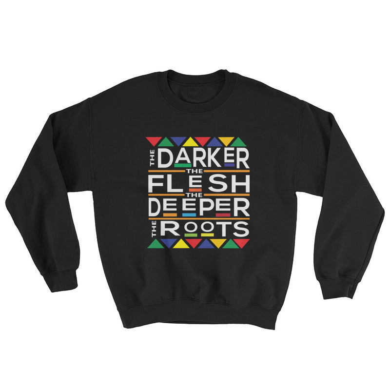 The Darker The Flesh The Deeper The Roots Sweatshirt