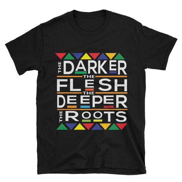The Darker The Flesh The Deeper The Roots T-Shirt